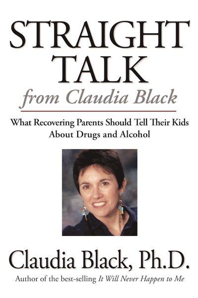 Straight Talk from Claudia Black: What Recovering Parents Should Tell Their Kids about Drugs and Alcohol cover
