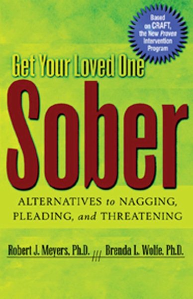 Get Your Loved One Sober: Alternatives to Nagging, Pleading, and Threatening cover