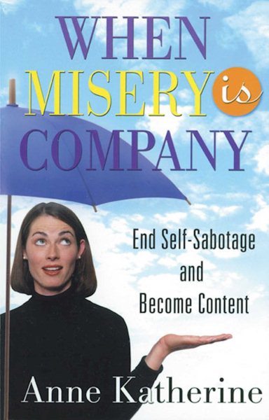 When Misery is Company: End Self-Sabotage and Become Content cover