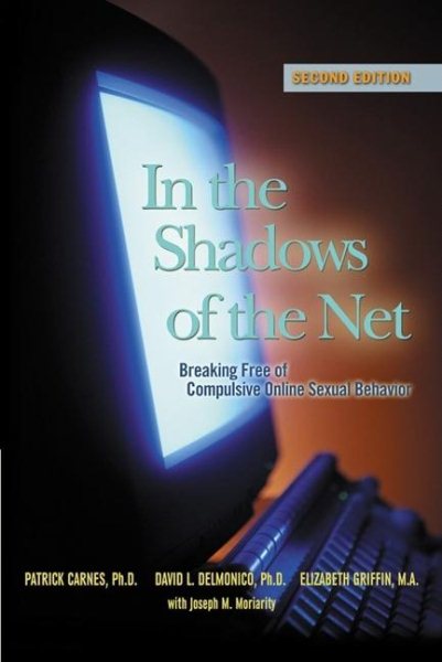 In the Shadows of the Net: Breaking Free of Compulsive Online Sexual Behavior cover