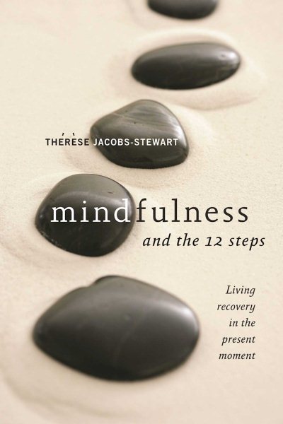 Mindfulness and the 12 Steps: Living Recovery in the Present Moment cover