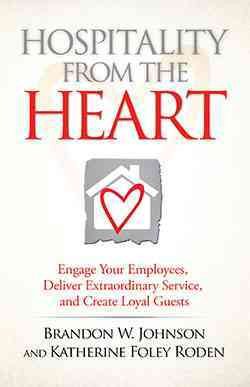 Hospitality from the Heart: Engage Your Employees, Deliver Extraordinary Service, and Create Loyal Guests cover