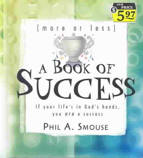 More or Less a Book of Success: If Your Lifes in Gods Hands, You Are a Success cover
