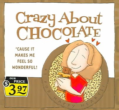 Crazy about Chocolate: 'Cause it makes me feel so Good!