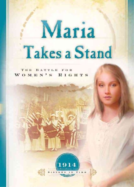 Maria Takes a Stand: The Battle for Women's Rights (1914) (Sisters in Time #18)