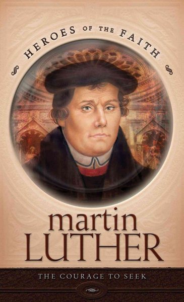 Martin Luther: The Courage to Seek (Heroes of the Faith (Concordia)) cover