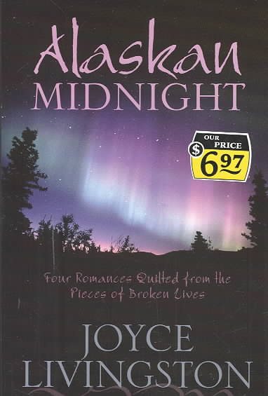 Alaskan Midnight: Northern Exposure/Hand Quilted with Love/Be My Valentine/The Baby Quilt (Heartsong Novella Collection) cover