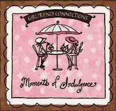 Girlfriend Connections - Moments of Indulgence
