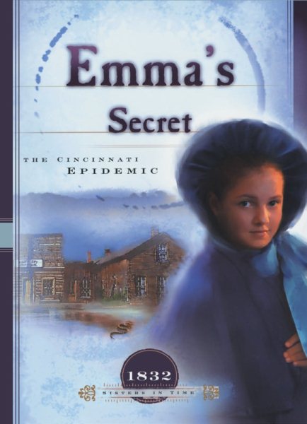 Emma's Secret: The Cincinnati Epidemic (1832) (Sisters in Time #9)