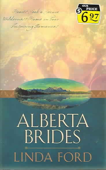 Alberta Brides: Unchained Hearts/The Heart Seeks a Home/Chastity's Angel/Crane's Bride (Heartsong Novella Collection) cover