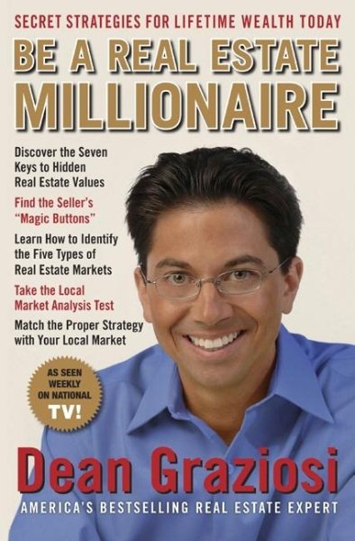 Be a Real Estate Millionaire: Secret Strategies To Lifetime Wealth Today
