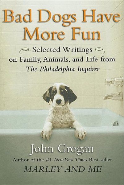 Bad Dogs Have More Fun: Selected Writings on Family, Animals, and Life from The Philadelphia Inquirer cover