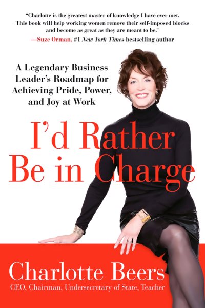I'd Rather Be in Charge: A Legendary Business Leader's Roadmap for Achieving Pride, Power, and Joy at Work cover