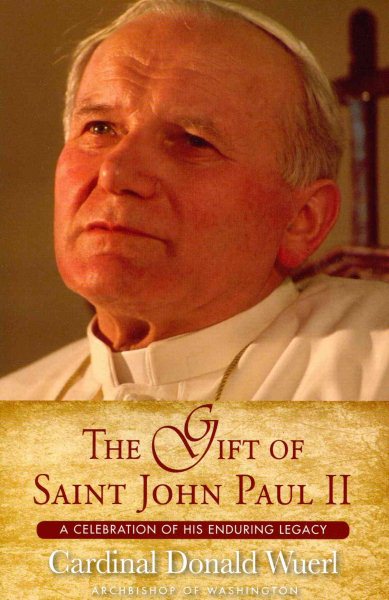 The Gift of Saint John Paul II: A Celebration of His Enduring Legacy cover
