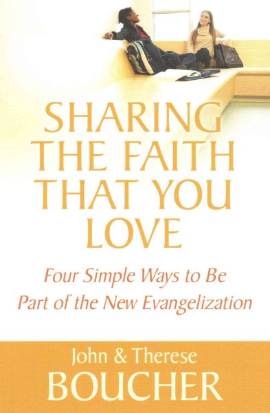 Sharing the Faith That You Love: Four Simple Ways to Be Part of the New Evangelization cover