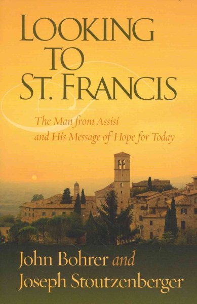 Looking to St. Francis: The Man from Assisi and His Message of Hope for Today cover