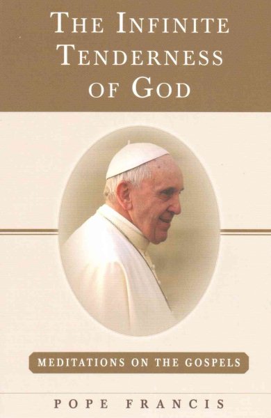 The Infinite Tenderness of God: Meditations on the Gospels: Pope Francis cover