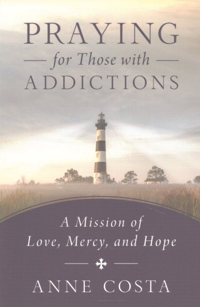 Praying for Those with Addictions: A Mission of Love, Mercy, and Hope cover