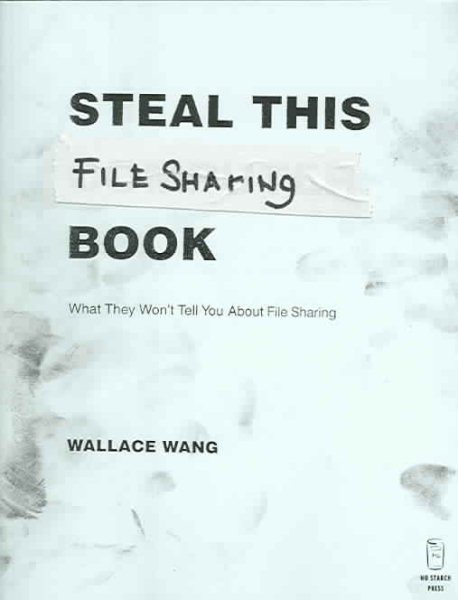 Steal This File Sharing Book: What They Won't Tell You About File Sharing