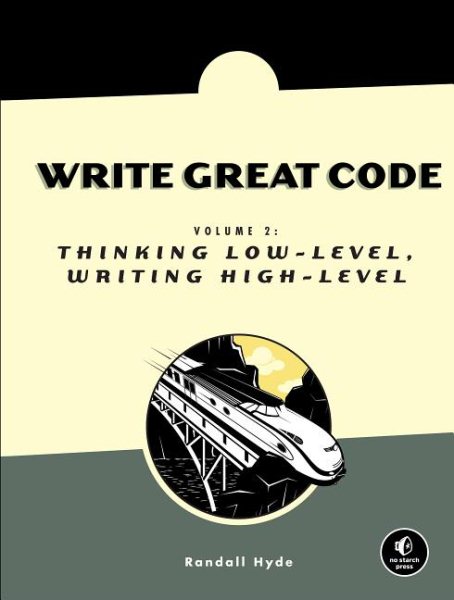 Write Great Code, Volume 2: Thinking Low-Level, Writing High-Level cover