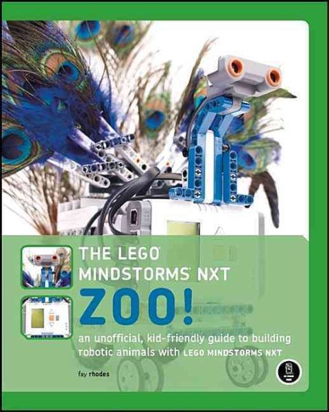 The Lego Mindstorms NXT Zoo! An Unofficial, Kid-Friendly Guide to Building Robotic Animals with the Lego Mindstorms NXT cover