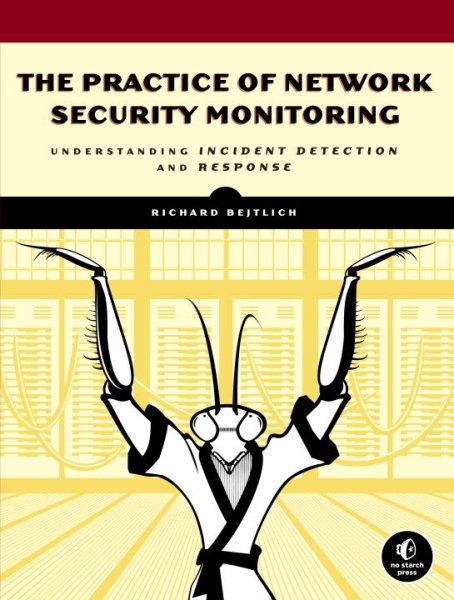 The Practice of Network Security Monitoring: Understanding Incident Detection and Response cover