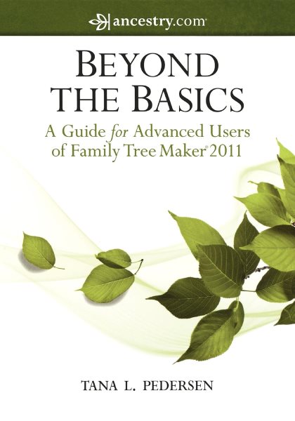 Beyond the Basics: A Guide for Advanced Users of Family Tree Maker 2011 cover