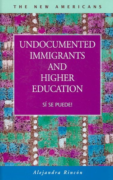 Undocumented Immigrants and Higher Education: Si Se Puede! (The New Americans: Recent Immigration and American Society) cover