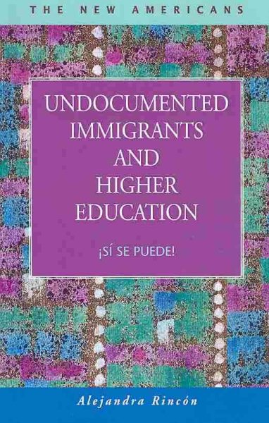 Undocumented Immigrants and Higher Education: ¡Sí se puede! (The New Americans: Recent Immigration and American Society) cover