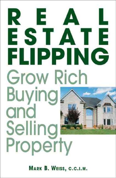 Real Estate Flipping: Grow Rich Buying and Selling Property cover