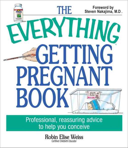 The Everything Getting Pregnant Book: Professional, Reassuring Advice to Help You Conceive cover