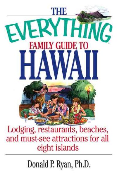 The Everything Family Guide To Hawaii Book: Lodging, Restaurants, Beaches, and Must-See Attractions for All Eight Islands