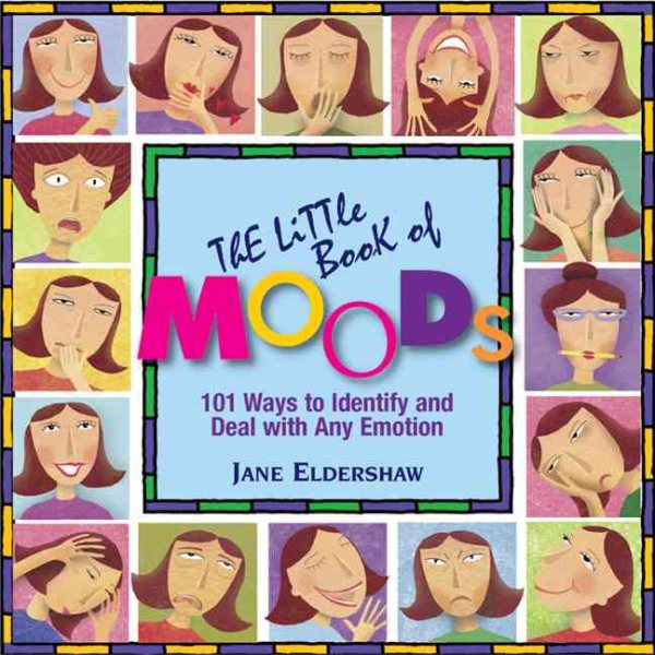 The Little Book Of Moods: 101 Ways to Embrace and Enjoy Any Emotion cover