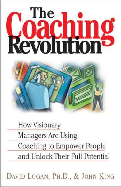 The Coaching Revolution: How Visionary Managers Are Using Coaching to Empower People and Unlock Their Full Porential cover