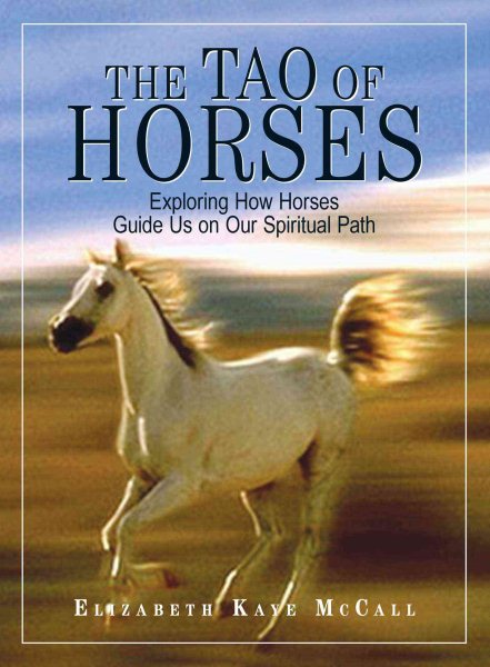 The Tao Of Horses: Exploring How Horses Guide Us on Our Spiritual Path cover