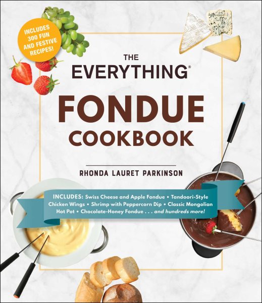 The Everything Fondue Cookbook: 300 Creative Ideas for Any Occasion cover