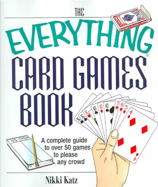 The Everything Card Games Book: A complete guide to over 50 games to please any crowd cover