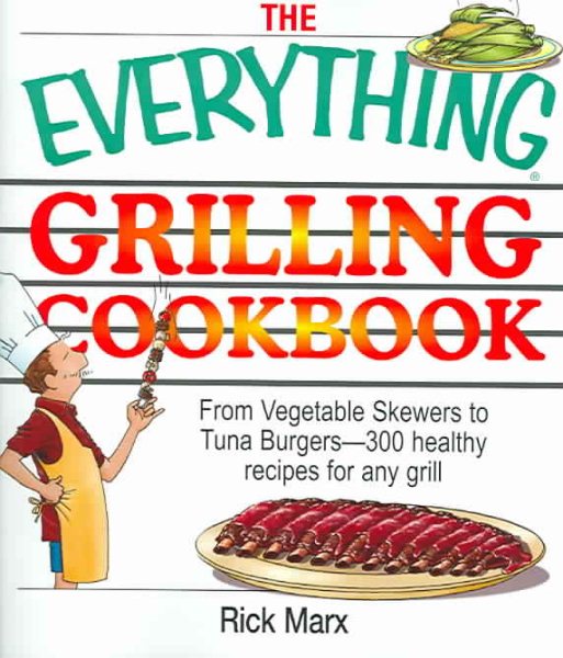 The Everything Grilling Cookbook: From Vegetable Skewers to Tuna Burgers--300 healthy recipes for any grill cover
