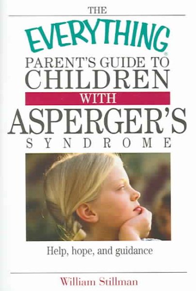 The Everything Parent's Guide To Children With Asperger's Syndrome: Help, Hope, And Guidance cover