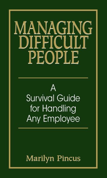 Managing Difficult People: A Survival Guide for Handling Any Employee