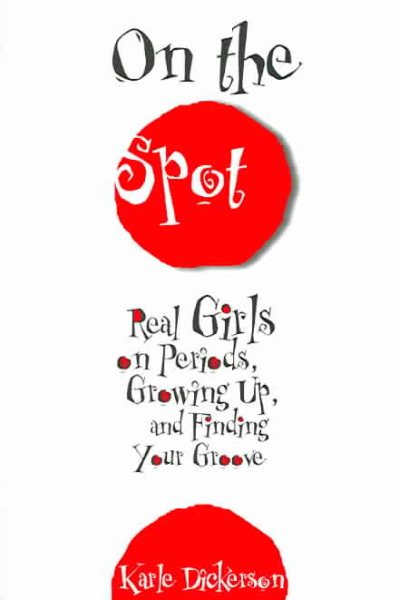On The Spot: Real Girls On Periods, Growing Up, And Finding Your Groove cover