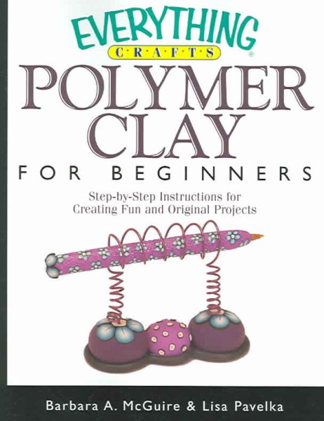 Everything Crafts Polymer Clay For Beginners (Everything Series) cover