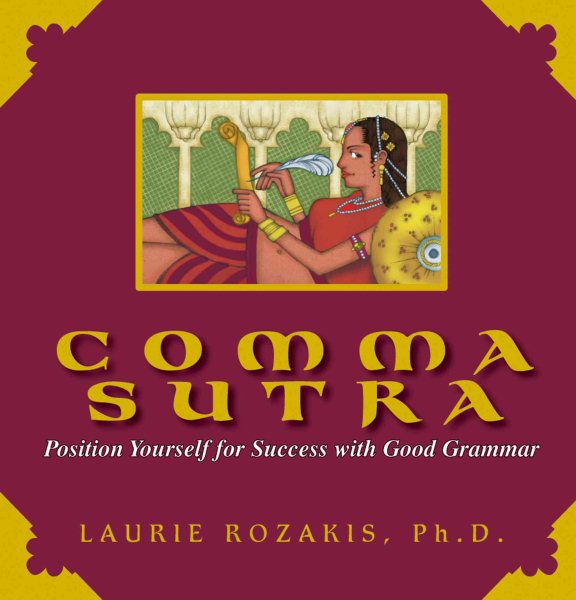 Comma Sutra: Position Yourself For Success With Good Grammar cover