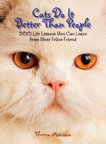 Cats Do It Better Than People: 200 Life Lessons You Can Learn From Your Feline Friend cover
