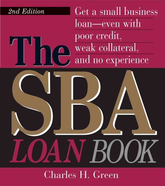 The SBA Loan Book: Get A Small Business Loan--even With Poor Credit, Weak Collateral, And No Experience cover