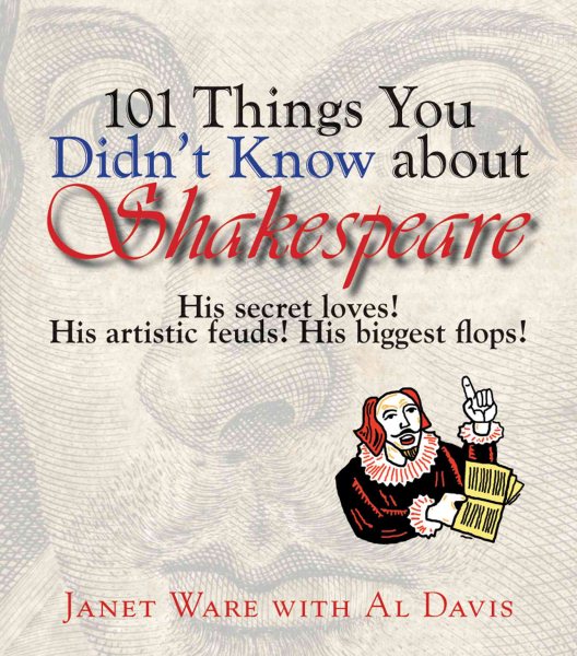 101 Things You Didn't Know About Shakespeare: His Secret Loves! His Artistic Feuds! His Biggest Flops! cover