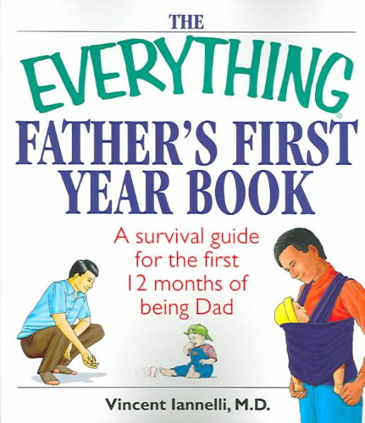 The Everything Father's First Year Book: A Survival Guide For The First 12 Months Of Being A Dad cover