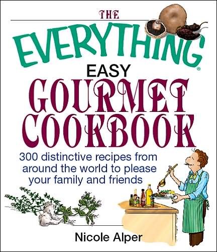 The Everything Easy Gourmet Cookbook: Over 250 Distinctive recipes from arounf the world to please your family and friends
