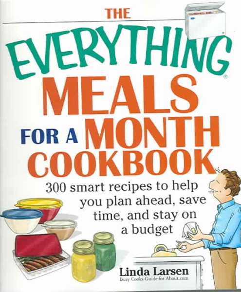 The Everything Meals For A Month Cookbook: Smart Recipes To Help You Plan Ahead, Save Time, And Stay On Budget cover
