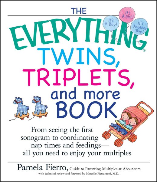 The Everything Twins, Triplets, And More Book: From Seeing The First Sonogram To Coordinating Nap Times And Feedings -- All You Need To Enjoy Your Multiples